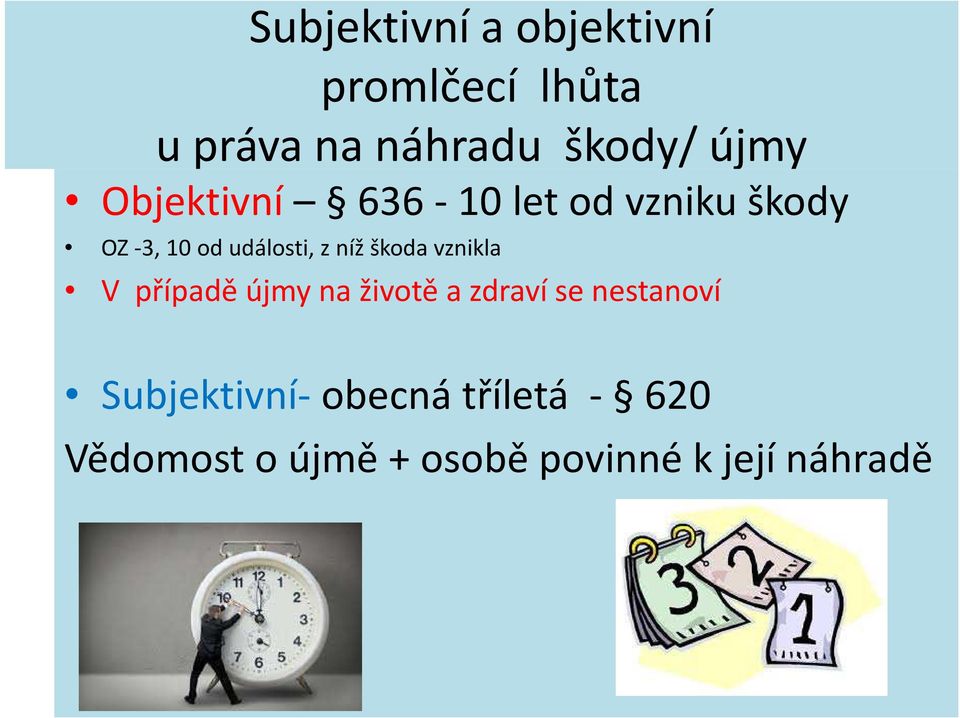 níž škoda vznikla V případě újmy na životě a zdraví se nestanoví