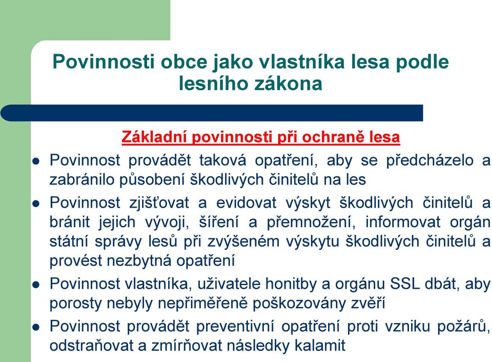 informovat orgán státní správy lesů při zvýšeném výskytu škodlivých činitelů a provést nezbytná opatření Povinnost vlastníka, uživatele honitby a orgánu