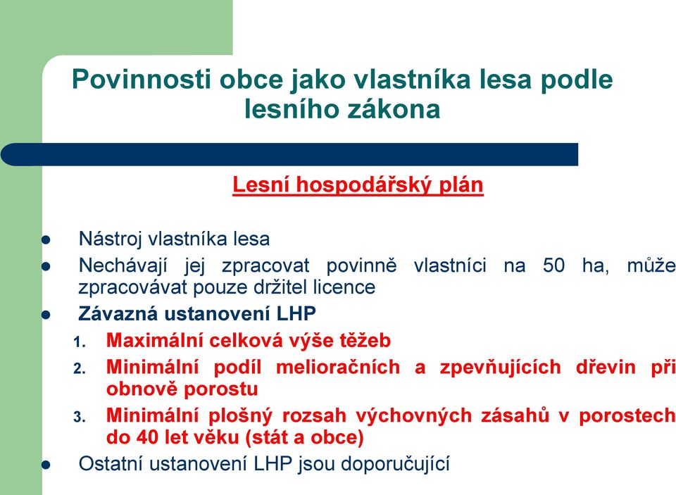 LHP 1. Maximální celková výše těžeb 2. Minimální podíl melioračních a zpevňujících dřevin při obnově porostu 3.