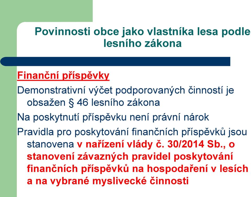 Pravidla pro poskytování finančních příspěvků jsou stanovena v nařízení vlády č. 30/2014 Sb.