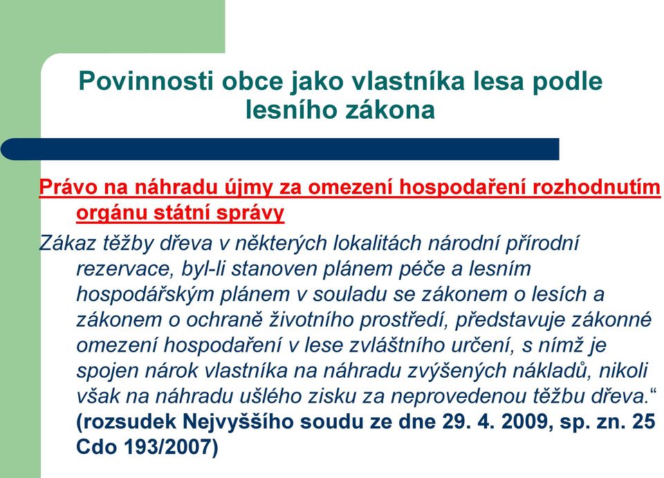 zákonem o ochraně životního prostředí, představuje zákonné omezení hospodaření v lese zvláštního určení, s nímž je spojen nárok vlastníka na náhradu