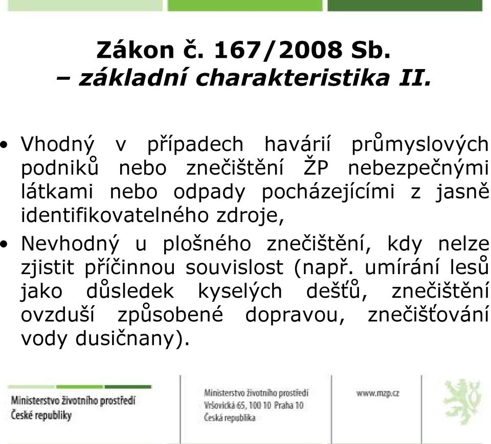 odpady pocházejícími z jasně identifikovatelného zdroje, Nevhodný u plošného znečištění, kdy