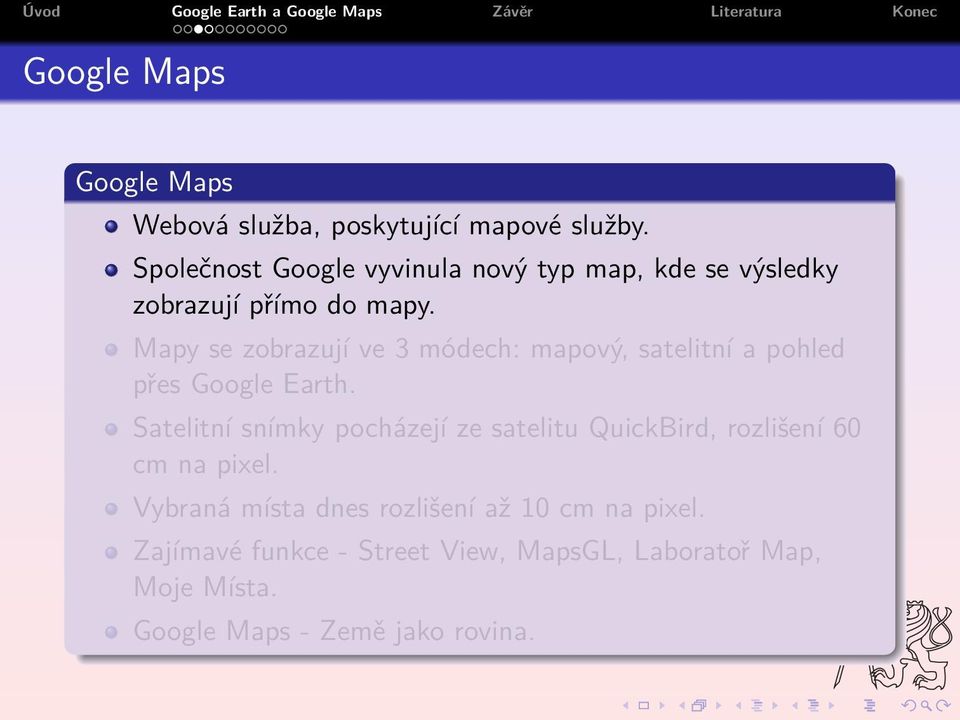 Mapy se zobrazují ve 3 módech: mapový, satelitní a pohled přes Google Earth.