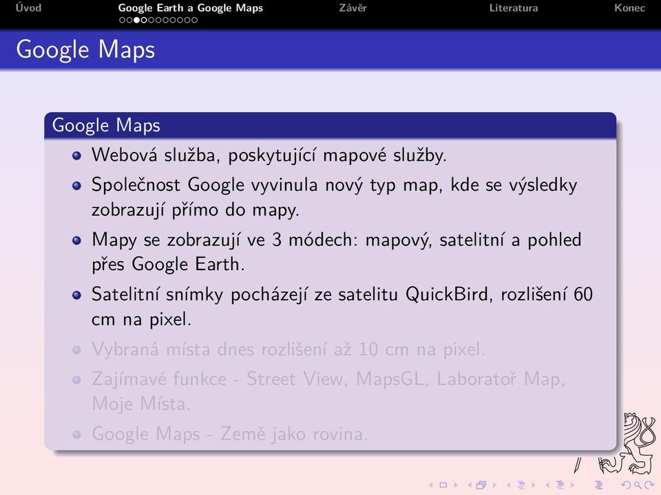 Mapy se zobrazují ve 3 módech: mapový, satelitní a pohled přes Google Earth.