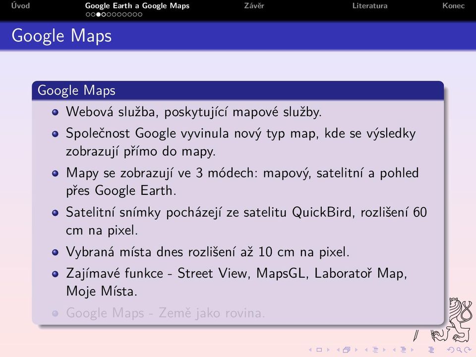 Mapy se zobrazují ve 3 módech: mapový, satelitní a pohled přes Google Earth.