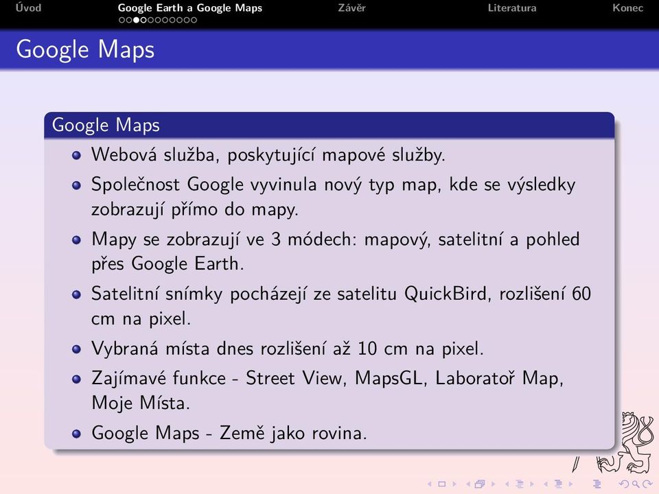 Mapy se zobrazují ve 3 módech: mapový, satelitní a pohled přes Google Earth.