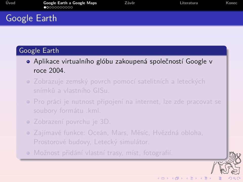 Pro práci je nutnost připojení na internet, lze zde pracovat se soubory formátu.kml.