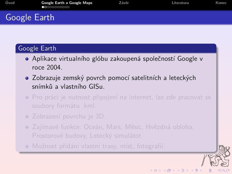 Pro práci je nutnost připojení na internet, lze zde pracovat se soubory formátu.kml.