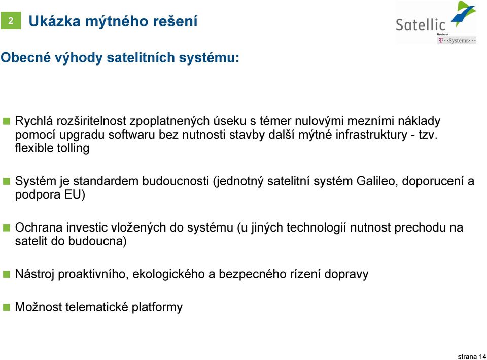 flexible tolling Systém je standardem budoucnosti (jednotný satelitní systém Galileo, doporucení a podpora EU) Ochrana investic