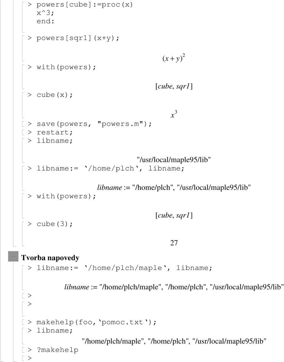 with(powers); cube(3); [ cube, sqr] Tvorba napovedy libname:= /home/plch/maple, libname; 7 libname := "/home/plch/maple",