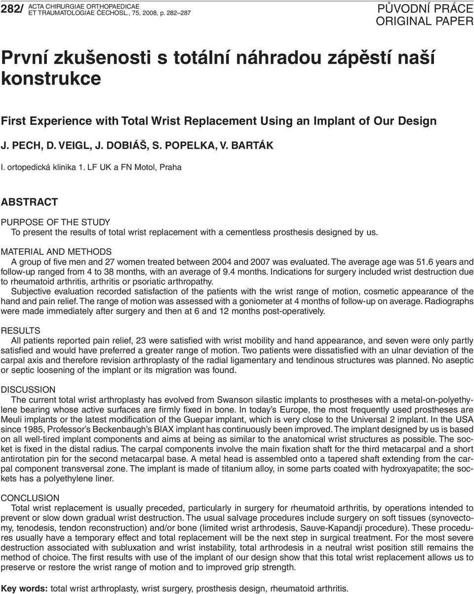 MATERIAL AND METHODS Agroup of five men and 27 women treated between 2004 and 2007 was evaluated. The average age was 51.6 years and follow-up ranged from 4 to 38 months, with an average of 9.