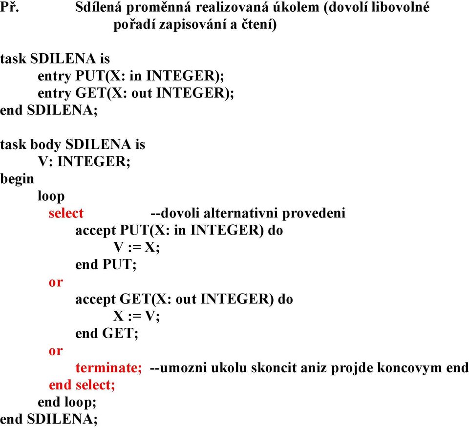 --dovoli alternativni provedeni accept PUT(X: in INTEGER) do V := X; end PUT; or accept GET(X: out