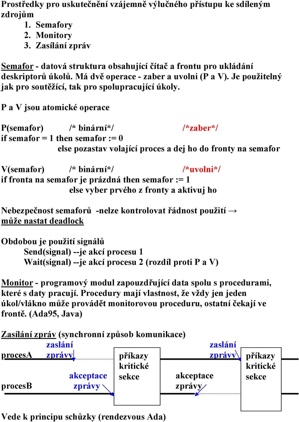 Je použitelný jak pro soutěžící, tak pro spolupracující úkoly.