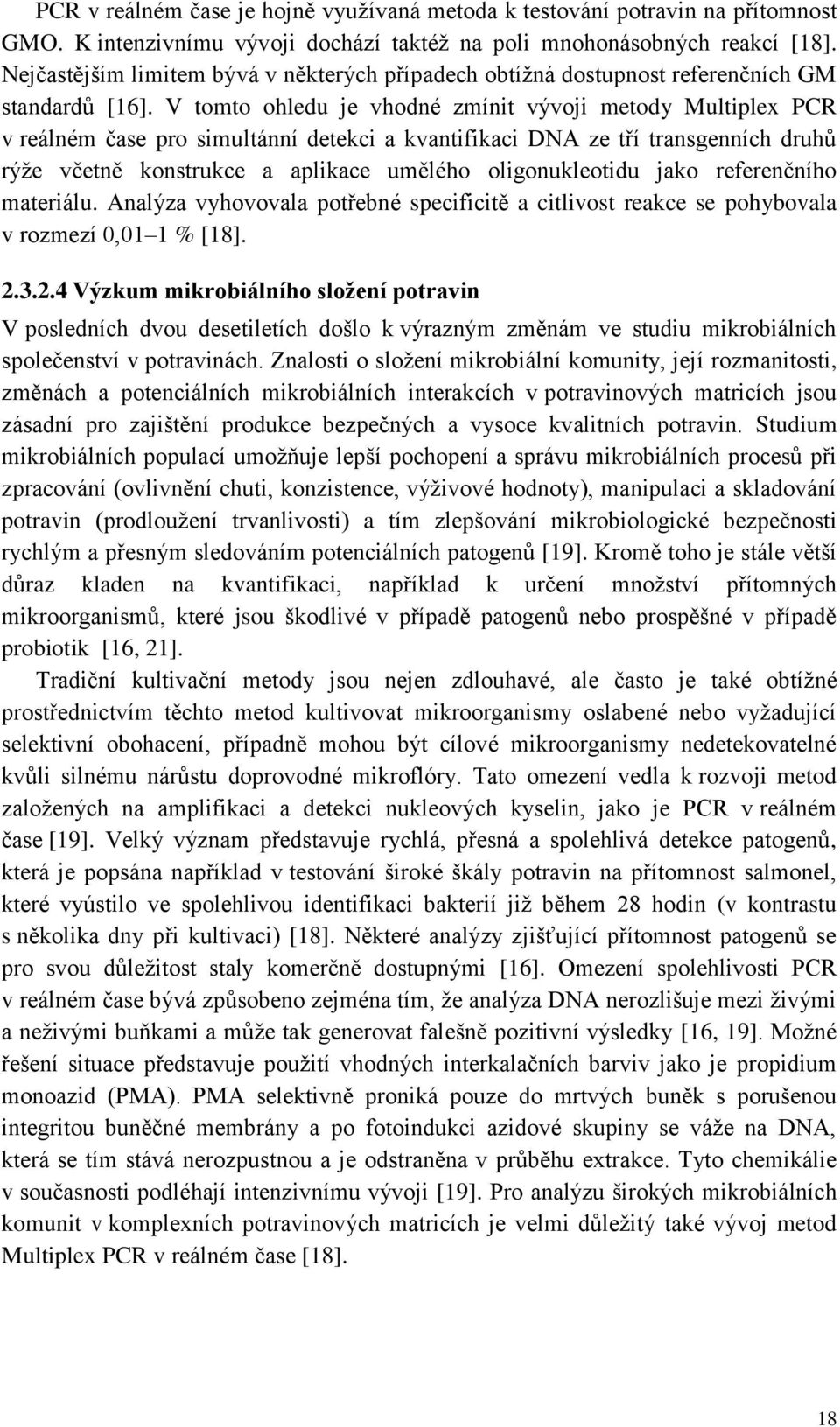 V tomto ohledu je vhodné zmínit vývoji metody Multiplex PCR v reálném čase pro simultánní detekci a kvantifikaci DNA ze tří transgenních druhů rýže včetně konstrukce a aplikace umělého