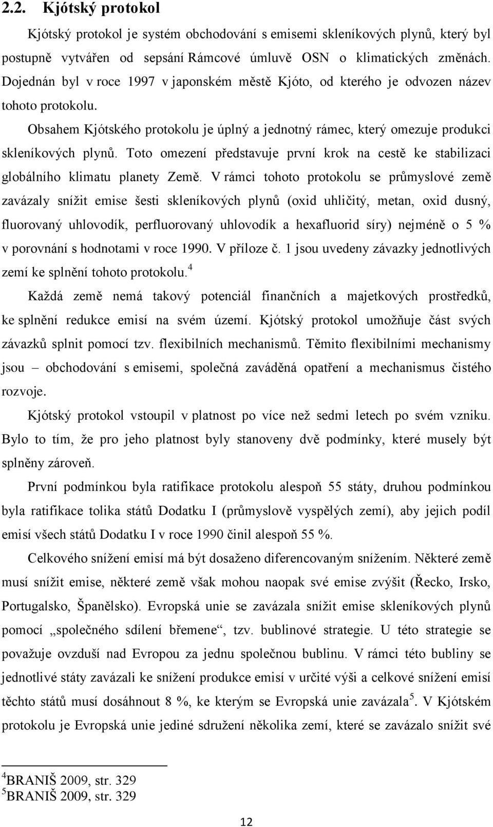 Toto omezení představuje první krok na cestě ke stabilizaci globálního klimatu planety Země.