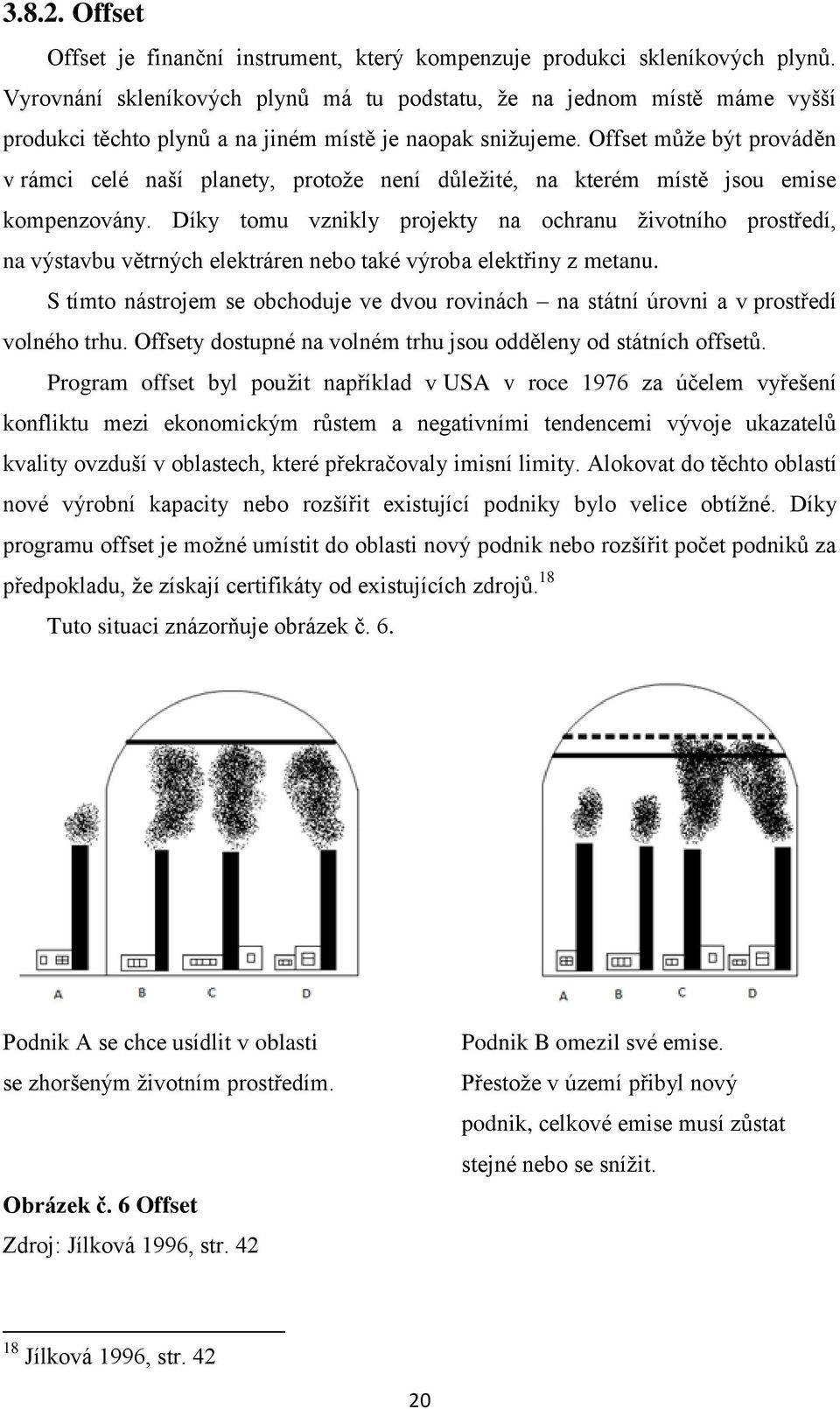 Offset můţe být prováděn v rámci celé naší planety, protoţe není důleţité, na kterém místě jsou emise kompenzovány.