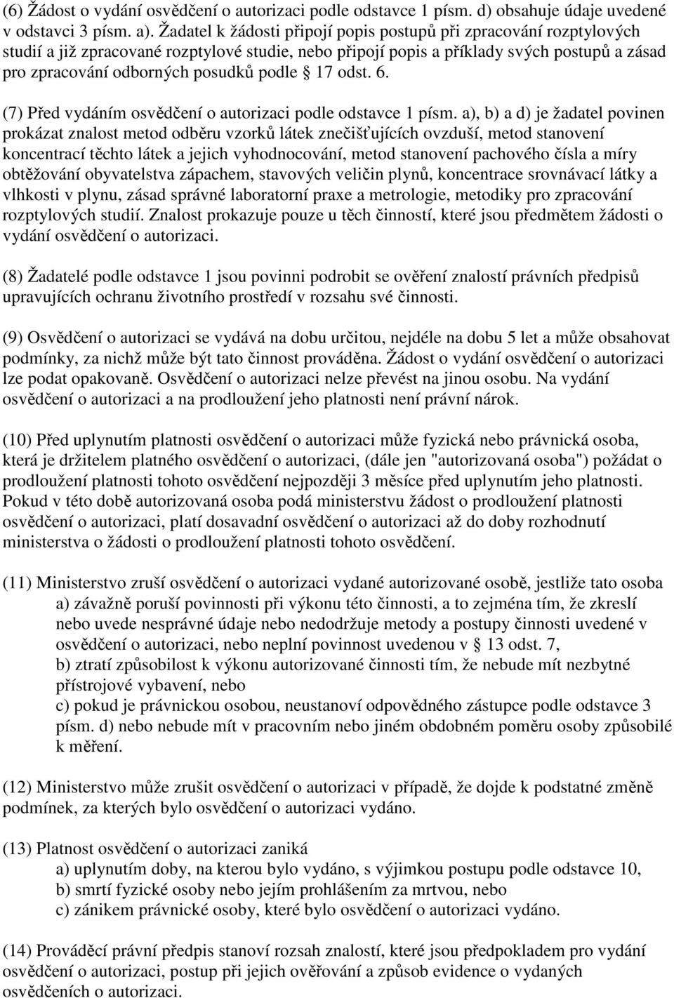 podle 17 odst. 6. (7) Před vydáním osvědčení o autorizaci podle odstavce 1 písm.