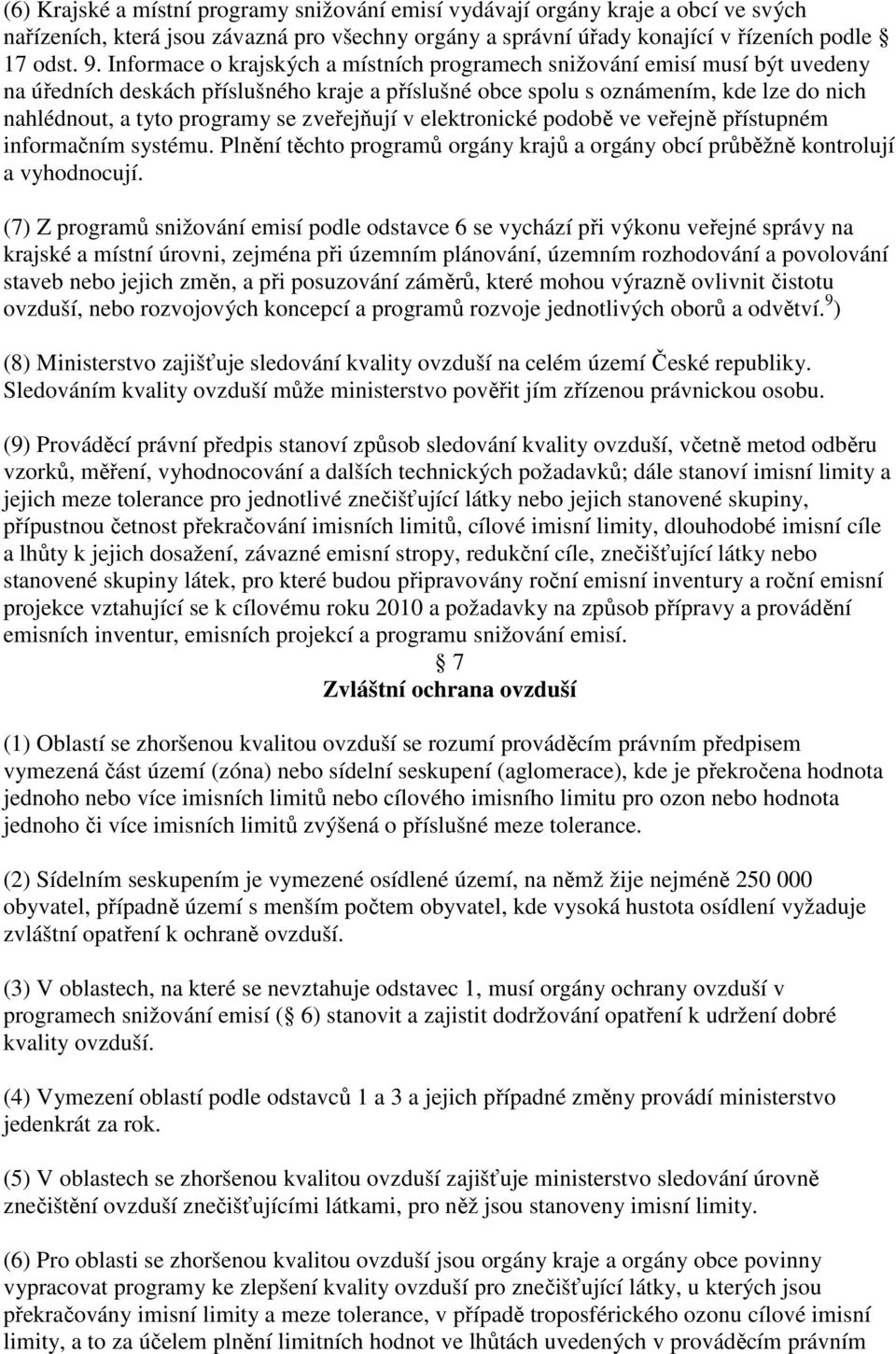 zveřejňují v elektronické podobě ve veřejně přístupném informačním systému. Plnění těchto programů orgány krajů a orgány obcí průběžně kontrolují a vyhodnocují.