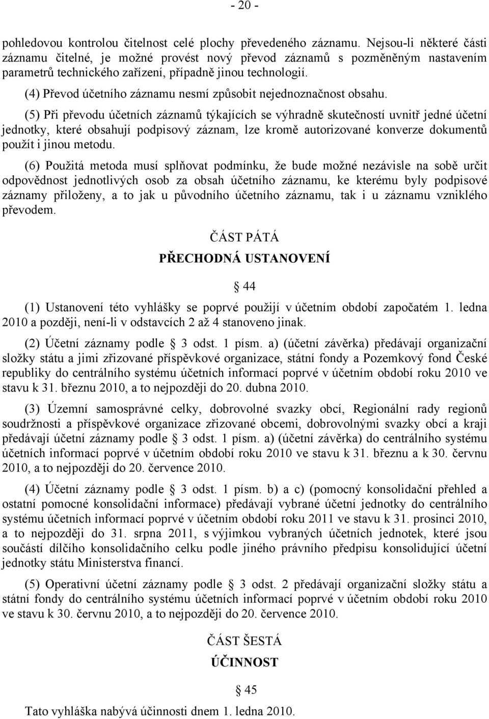 (4) Převod účetního záznamu nesmí způsobit nejednoznačnost obsahu.