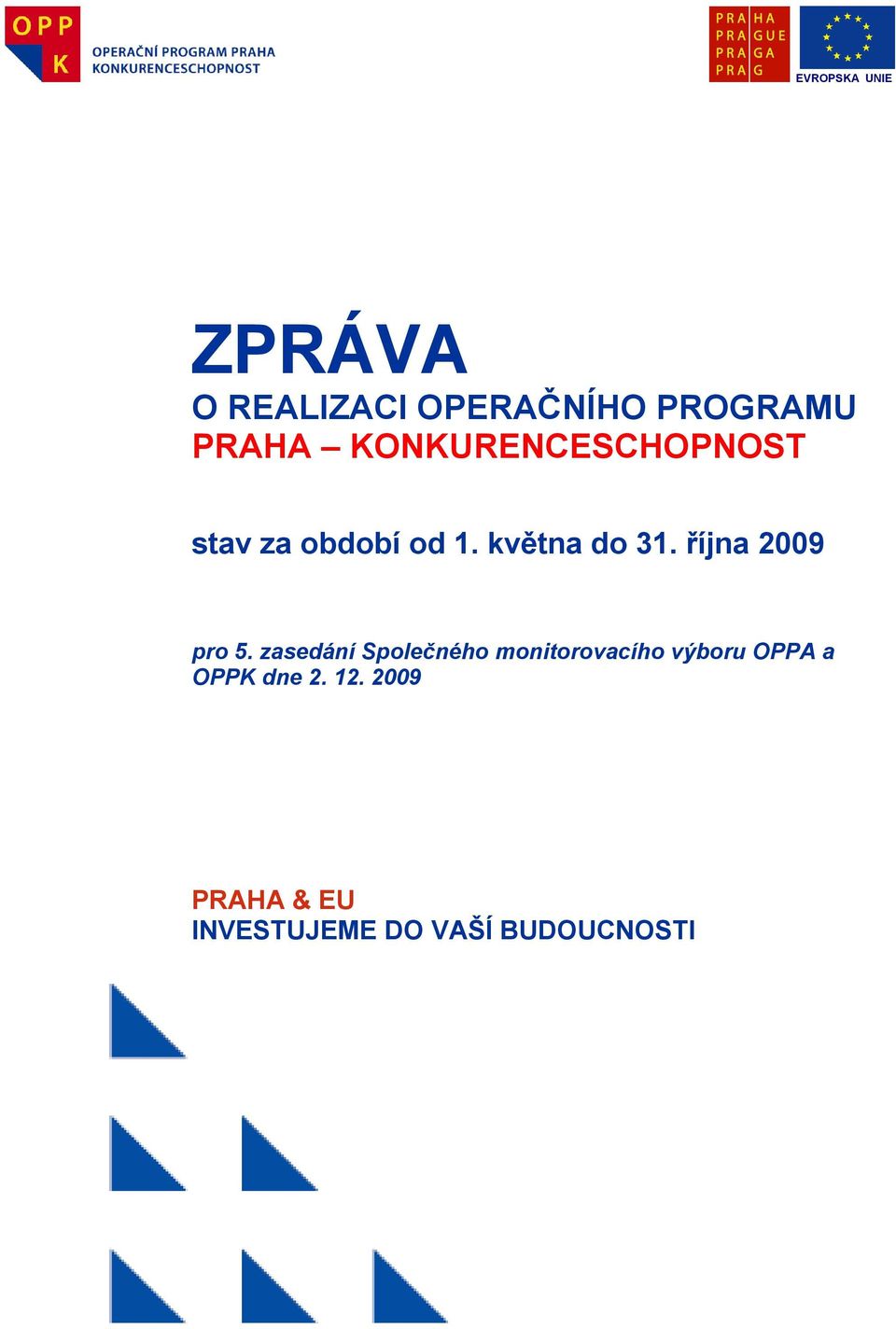 zasedání Společného monitorovacího výboru OPPA a OPPK dne 2. 12.