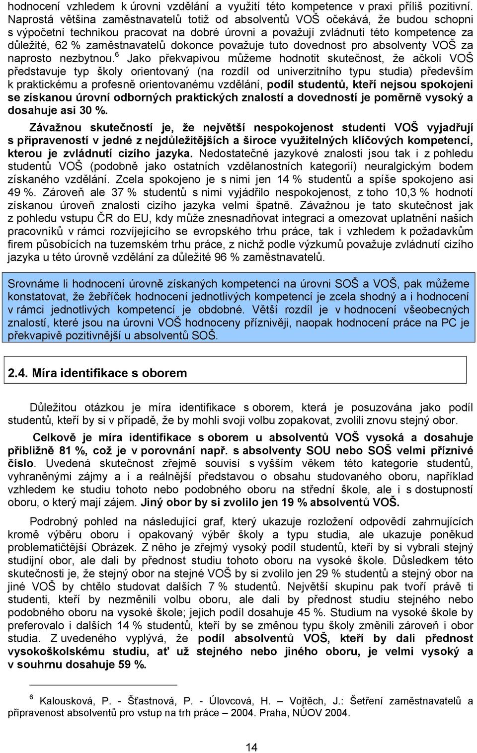 dokonce považuje tuto dovednost pro absolventy VOŠ za naprosto nezbytnou.