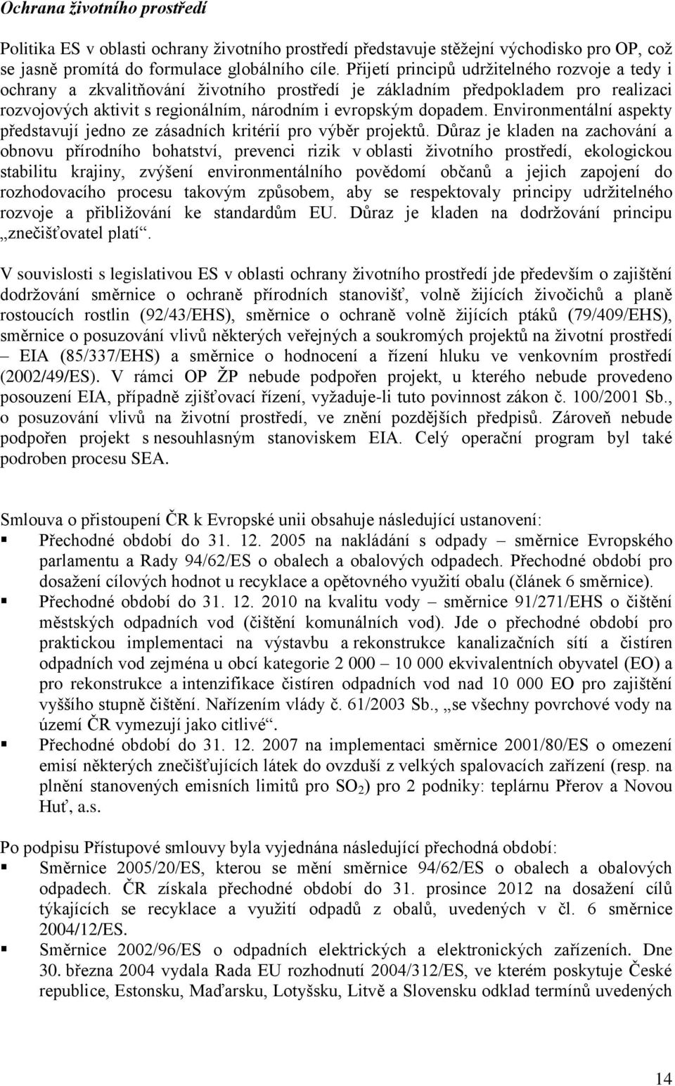 Environmentální aspekty představují jedno ze zásadních kritérií pro výběr projektů.