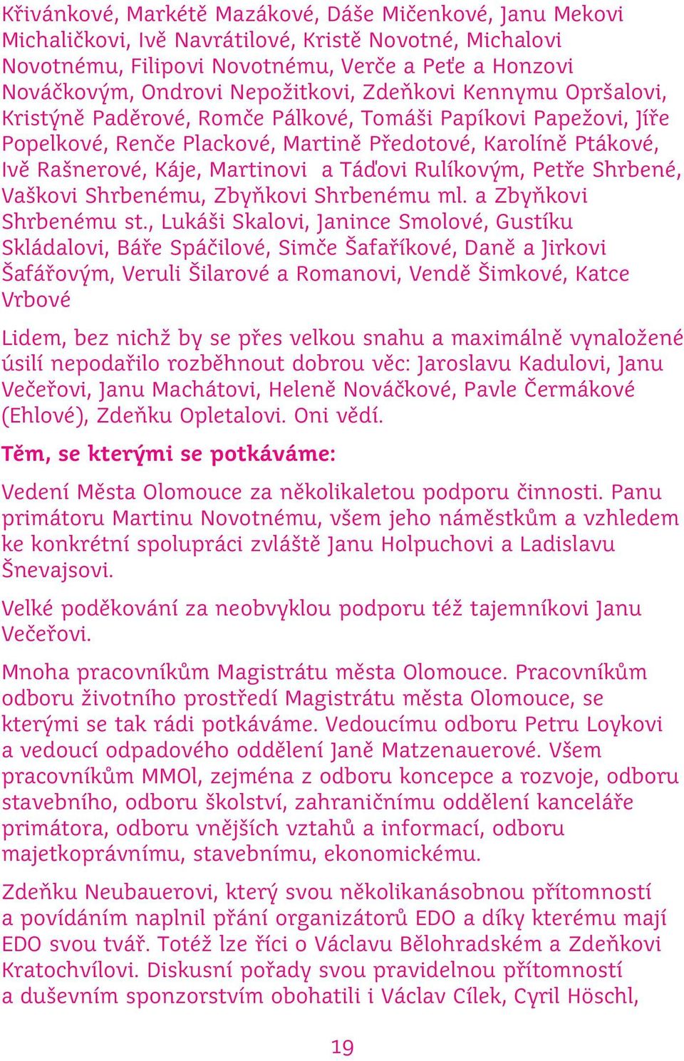 Martinovi a Táďovi Rulíkovým, Petře Shrbené, Vaškovi Shrbenému, Zbyňkovi Shrbenému ml. a Zbyňkovi Shrbenému st.