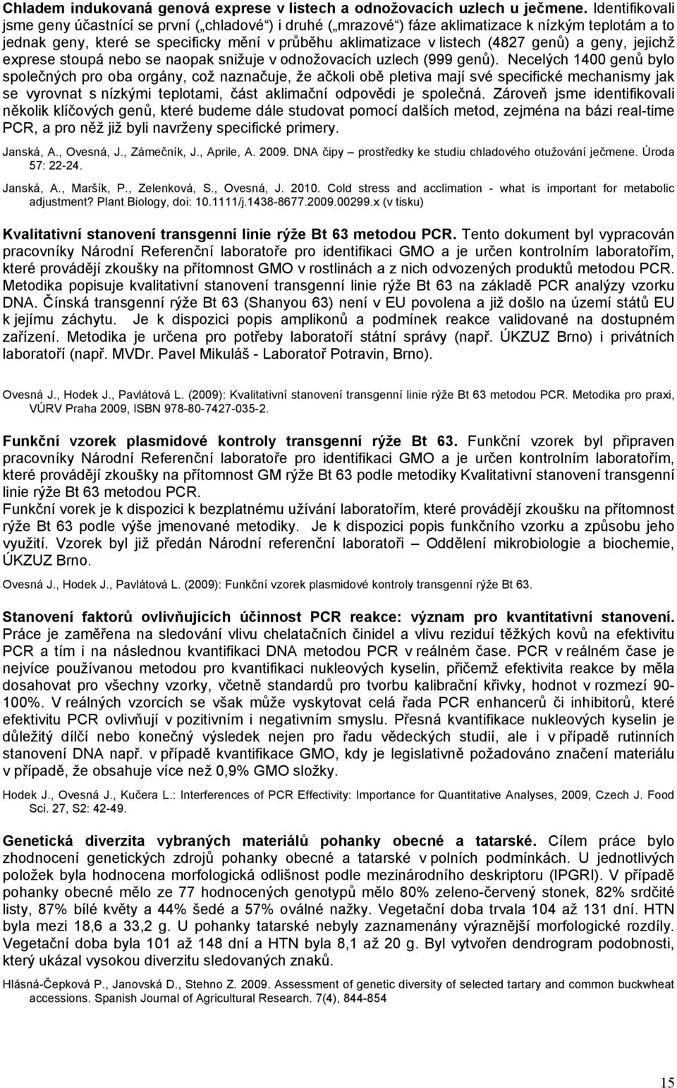 genů) a geny, jejichž exprese stoupá nebo se naopak snižuje v odnožovacích uzlech (999 genů).