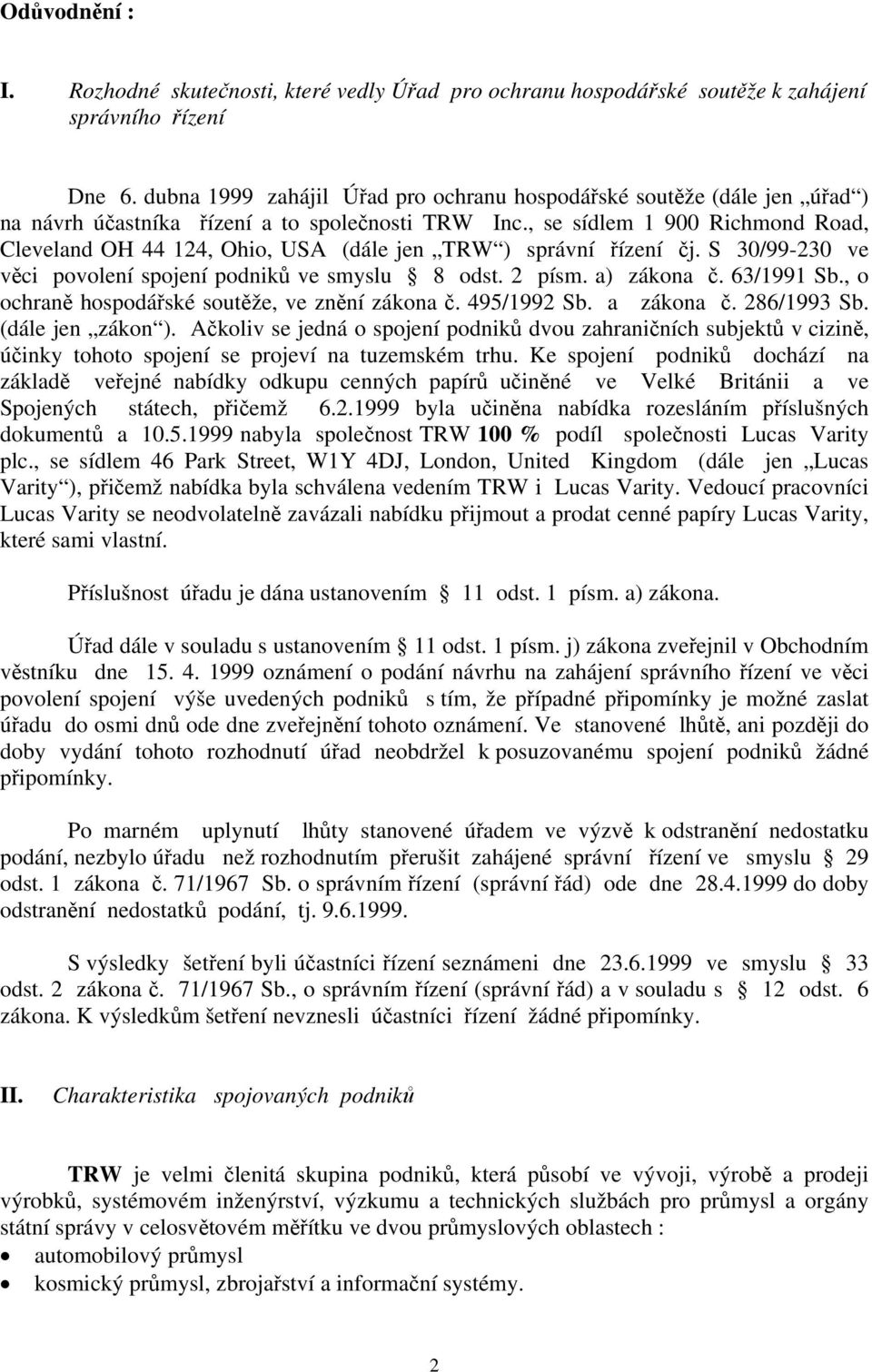 , se sídlem 1 900 Richmond Road, Cleveland OH 44 124, Ohio, USA (dále jen TRW ) správní řízení čj. S 30/99-230 ve věci povolení spojení podniků ve smyslu 8 odst. 2 písm. a) zákona č. 63/1991 Sb.