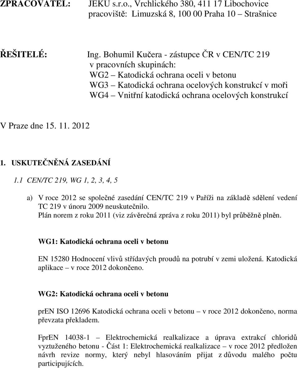 konstrukcí V Praze dne 15. 11. 2012 1. USKUTEČNĚNÁ ZASEDÁNÍ 1.