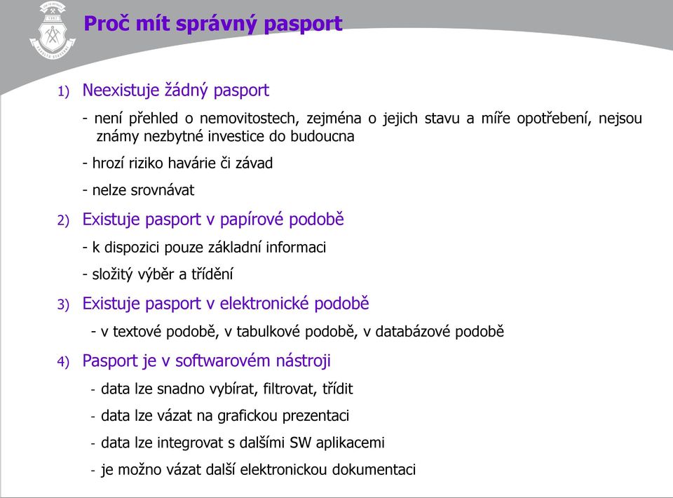 třídění 3) Existuje pasport v elektronické podobě - v textové podobě, v tabulkové podobě, v databázové podobě 4) Pasport je v softwarovém nástroji - data lze