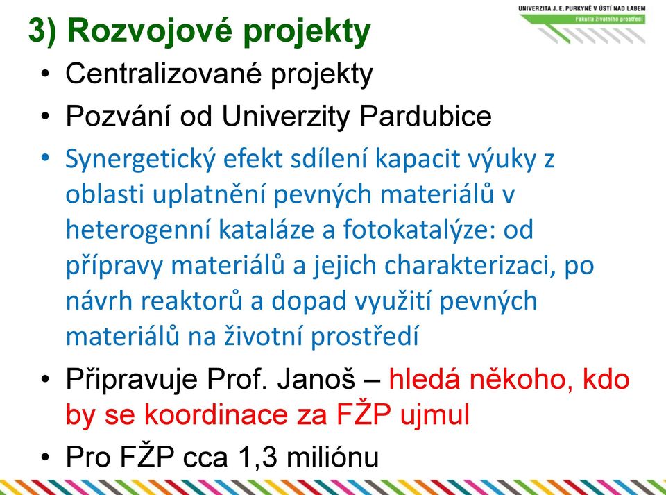 přípravy materiálů a jejich charakterizaci, po návrh reaktorů a dopad využití pevných materiálů na