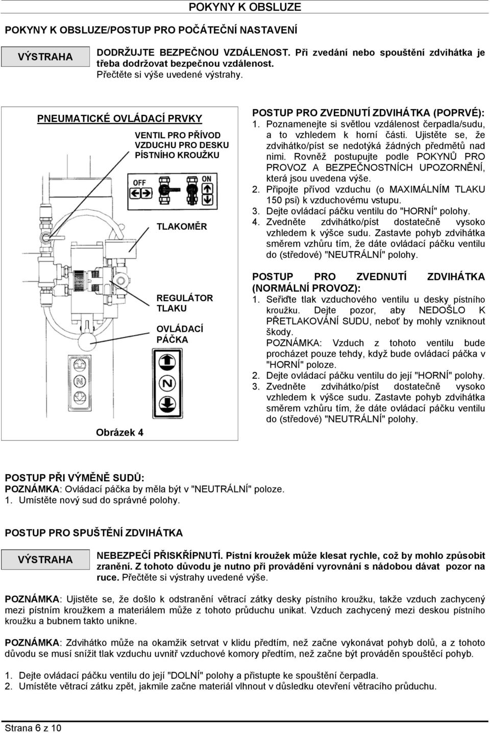 Poznamenejte si světlou vzdálenost čerpadla/sudu, a to vzhledem k horní části. Ujistěte se, že zdvihátko/píst se nedotýká žádných předmětů nad nimi.