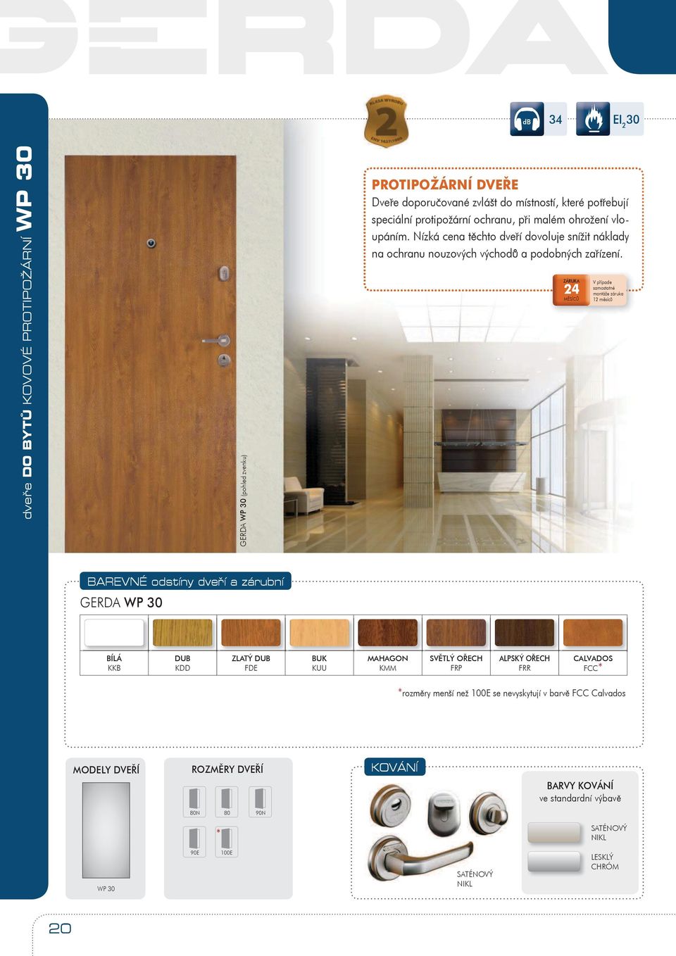 ZÁRUKA 24 M SÍC V p ípade samostatné montáže záruka 2 m síc BAREVNÉ odstíny dve í a zárubní GERDA WP 30 BÍLÁ KKB DUB KDD ZLATÝ DUB FDE BUK KUU MAHAGON KMM SV TLÝ O ECH FRP