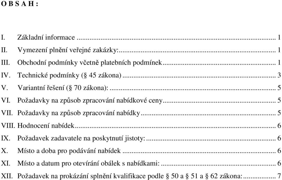 Požadavky na způsob zpracování nabídky... 5 VIII. Hodnocení nabídek... 6 IX. Požadavek zadavatele na poskytnutí jistoty:... 6 X.