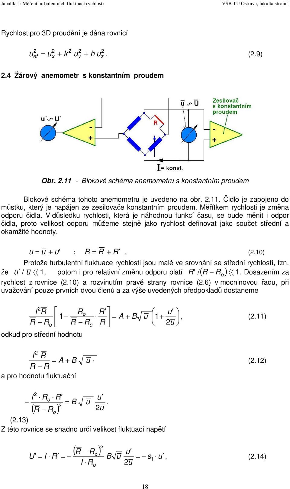 V dsledk rychlosti která je náhodno fnkcí as se bde mnit i odpor idla proto velikost odpor mžeme stejn jako rychlost definovat jako soet stední a okamžité hodnoty. R R R. (.