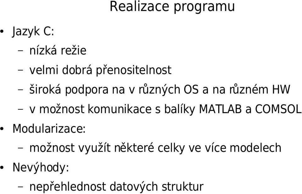 možnost komunikace s balíky MATLAB a COMSOL Modularizace: