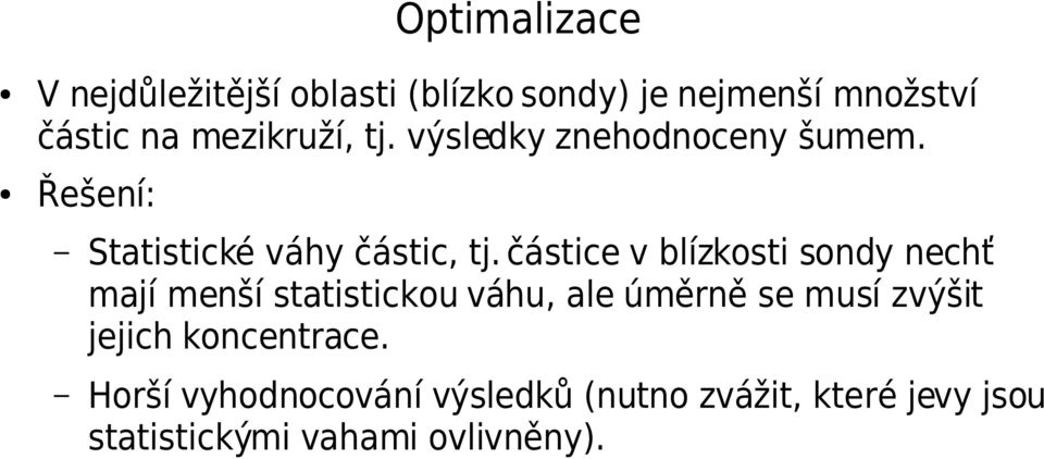 částice v blízkosti sondy nechť mají menší statistickou váhu, ale úměrně se musí zvýšit