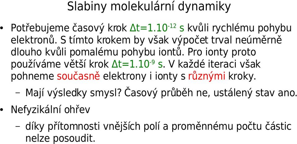 Pro ionty proto používáme větší krok Δt=1.10-9 s.