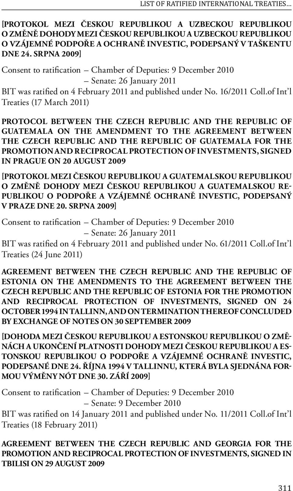 of Int l Treaties (17 March 2011) PROTOCOL BETWEEN THE CZECH REPUBLIC AND THE REPUBLIC OF GUATEMALA ON THE AMENDMENT TO THE AGREEMENT BETWEEN THE CZECH REPUBLIC AND THE REPUBLIC OF GUATEMALA FOR THE