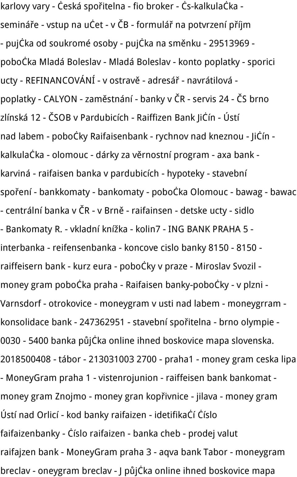 Pardubicích - Raiffizen Bank Jičín - Ústí nad labem - pobočky Raifaisenbank - rychnov nad kneznou - Jičín - kalkulačka - olomouc - dárky za věrnostní program - axa bank - karviná - raifaisen banka v