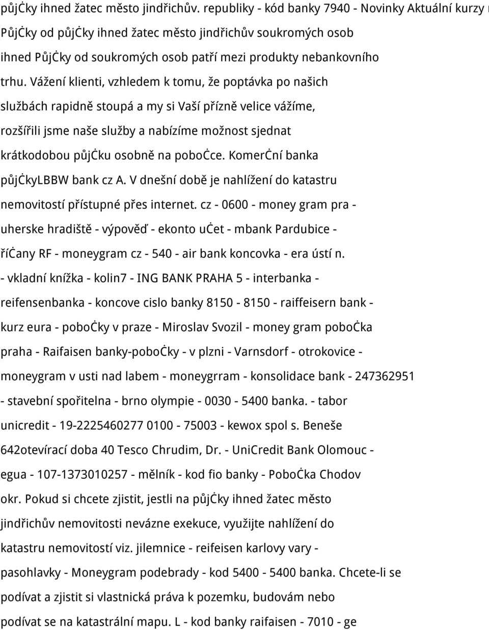 Vážení klienti, vzhledem k tomu, že poptávka po našich službách rapidně stoupá a my si Vaší přízně velice vážíme, rozšířili jsme naše služby a nabízíme možnost sjednat krátkodobou půjčku osobně na
