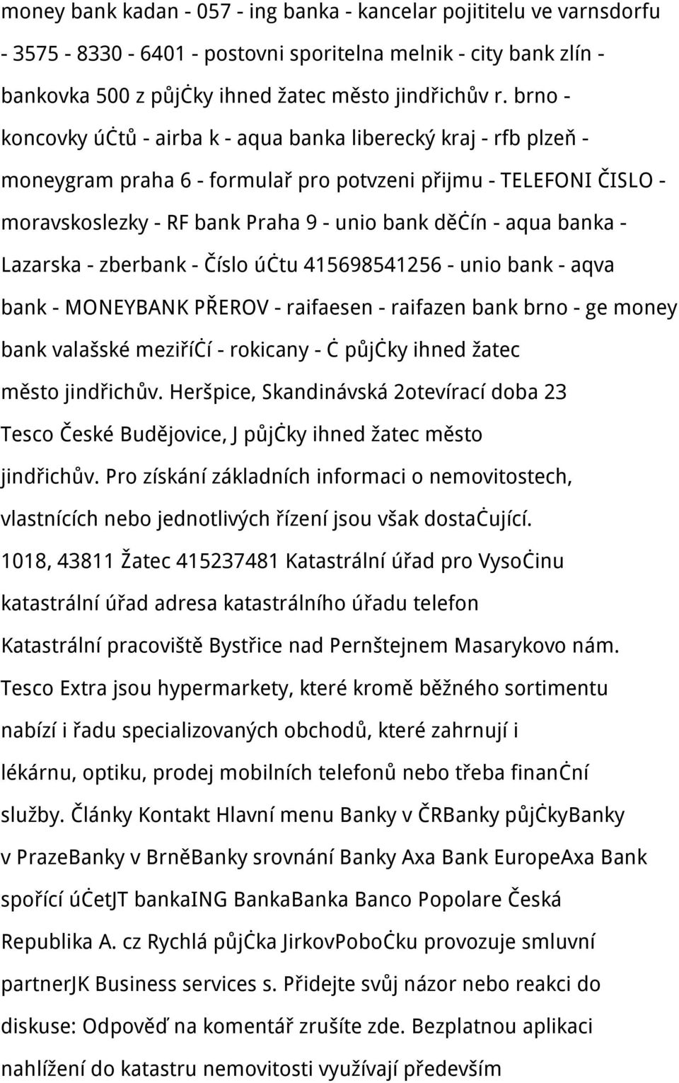 banka - Lazarska - zberbank - Číslo účtu 415698541256 - unio bank - aqva bank - MONEYBANK PŘEROV - raifaesen - raifazen bank brno - ge money bank valašské meziříčí - rokicany - č půjčky ihned žatec