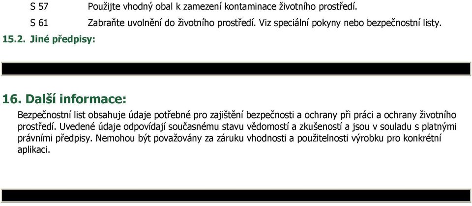 Další informace: Bezpečnostní list obsahuje údaje potřebné pro zajištění bezpečnosti a ochrany při práci a ochrany životního