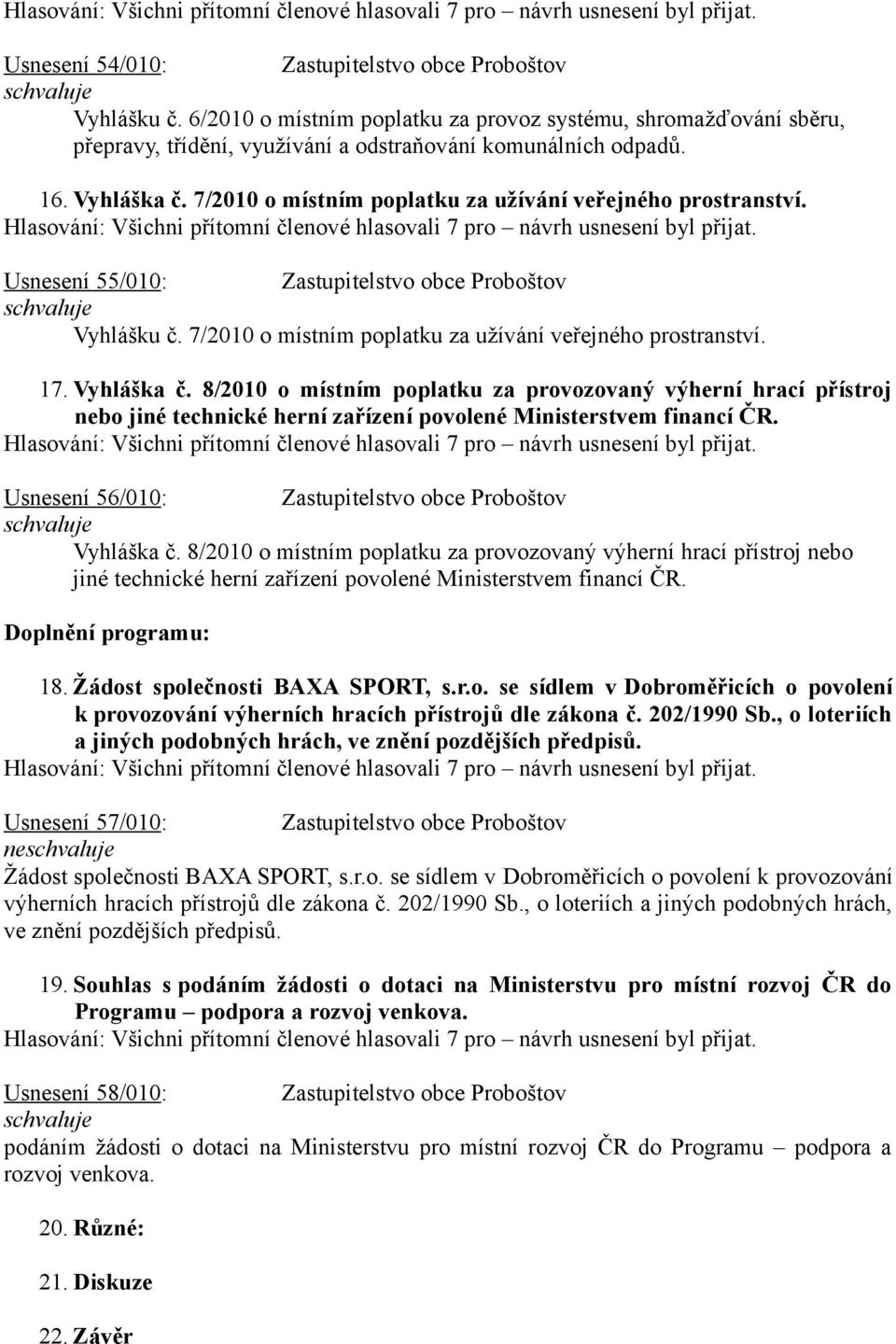 Vyhláška č. 8/2010 o místním poplatku za provozovaný výherní hrací přístroj nebo jiné technické herní zařízení povolené Ministerstvem financí ČR.