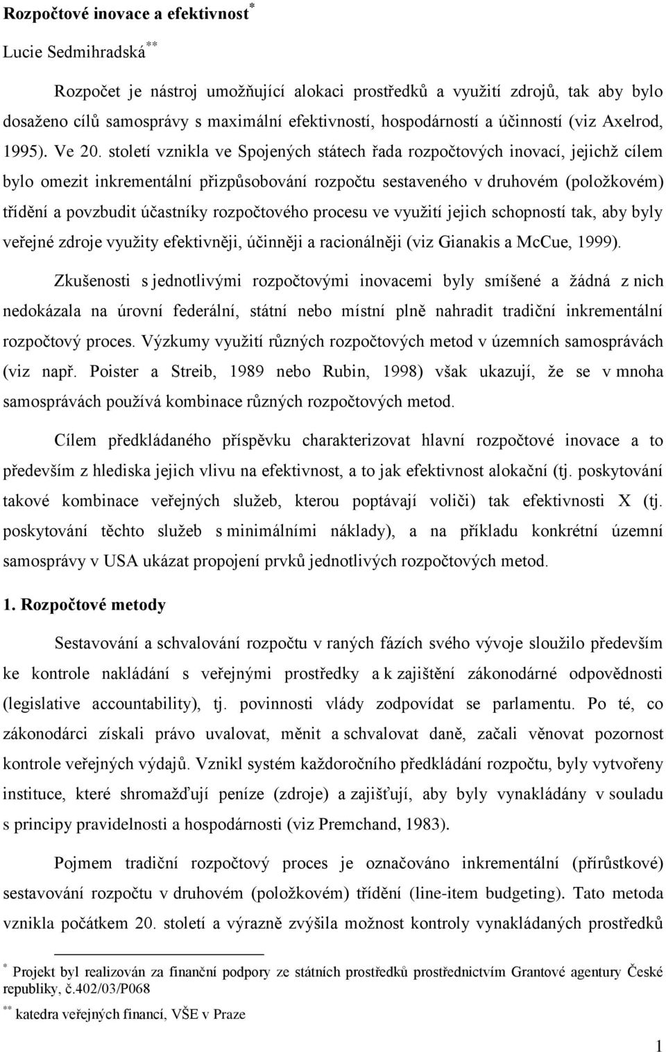 století vznikla ve Spojených státech řada rozpočtových inovací, jejichž cílem bylo omezit inkrementální přizpůsobování rozpočtu sestaveného v druhovém (položkovém) třídění a povzbudit účastníky