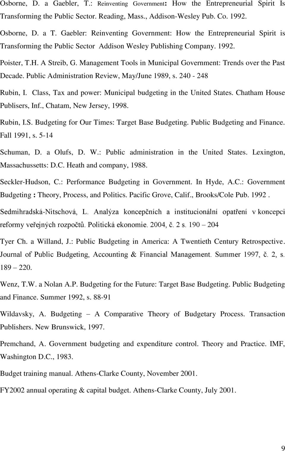 Management Tools in Municipal Government: Trends over the Past Decade. Public Administration Review, May/June 1989, s. 240-248 Rubin, I. Class, Tax and power: Municipal budgeting in the United States.