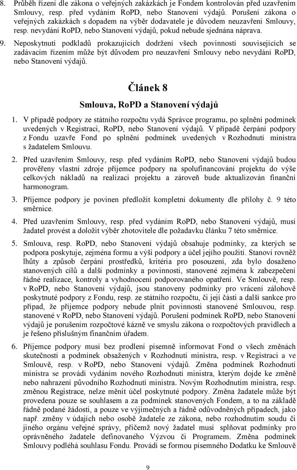 Neposkytnutí podkladů prokazujících dodržení všech povinností souvisejících se zadávacím řízením může být důvodem pro neuzavření Smlouvy nebo nevydání RoPD, nebo Stanovení výdajů.