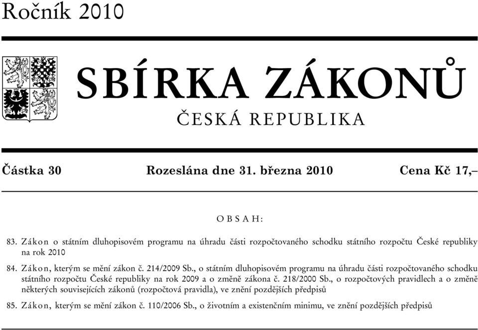 214/2009 Sb., o státním dluhopisovém programu na úhradu části rozpočtovaného schodku státního rozpočtu České republiky na rok 2009 a o změně zákona č. 218/2000 Sb.