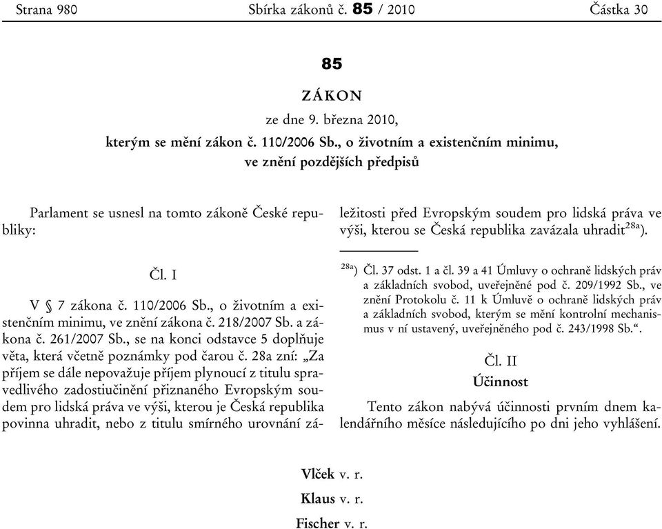 218/2007 Sb. a zákona č. 261/2007 Sb., se na konci odstavce 5 doplňuje věta, která včetně poznámky pod čarou č.